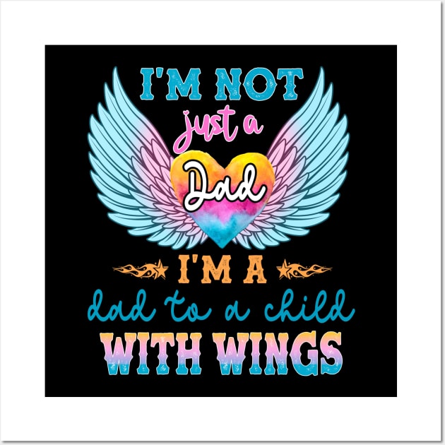 I'm not Just a Dad I'm a Dad To a Child With Wings Wall Art by peskybeater